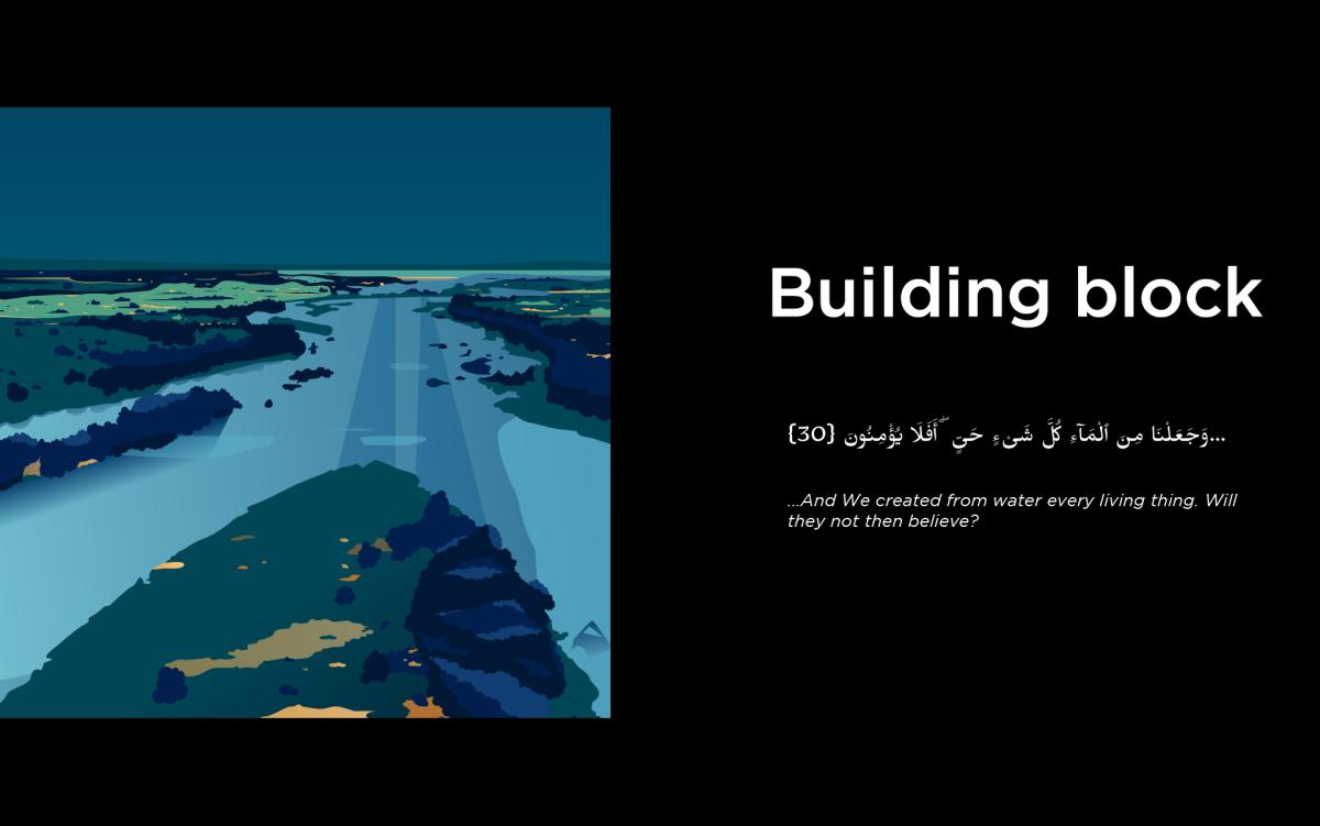 An illustration of a river delta against a black background. On the right is the title 'Building Block', with a passage from the Quran written in Arabic script and a translation in English, saying '...And We created from water every living thing. Will they not then believe?'