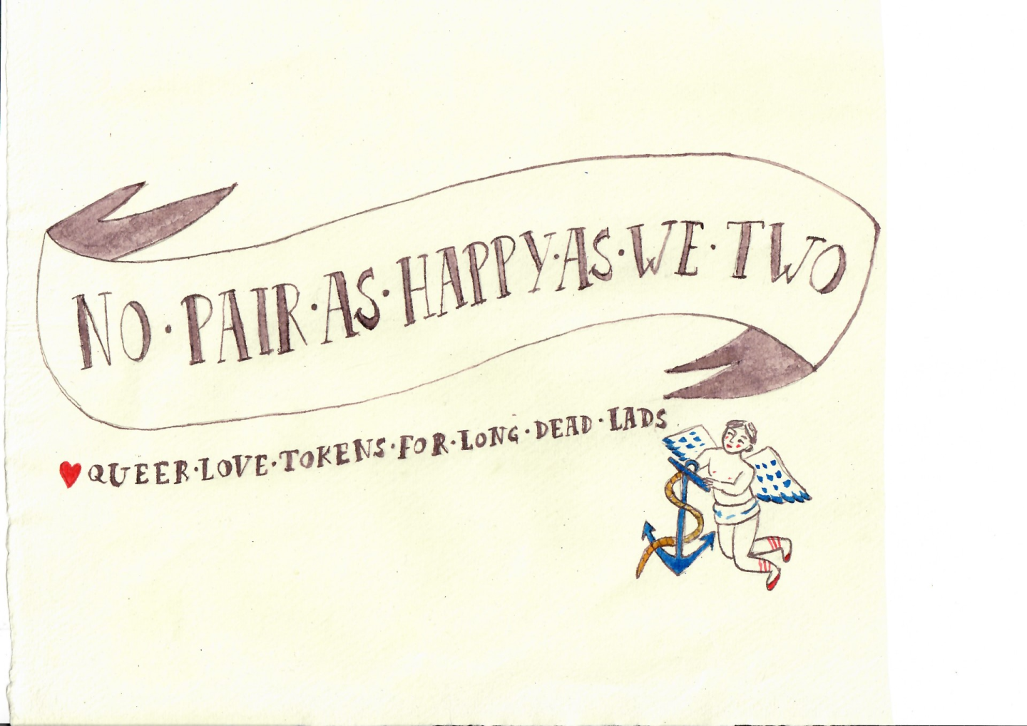 An Illustrated banner that reads 'No Pair as Happy as we Two: Queer Love Tokens for long dead lads' with an angel holding an anchor